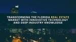 Transforming the florida Real Estate Market with Innovative Technology And deep Industry knowledge
